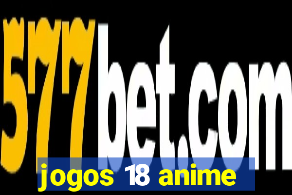 jogos 18 anime